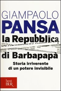 REPUBBLICA DI BARBAPAPA\' - STORIA IRRIVERENTE DI UN POTERE INVISIBILE di PANSA GIAMPAOLO