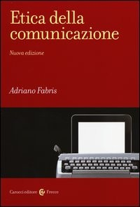 ETICA DELLA COMUNICAZIONE di FABRIS ADRIANO
