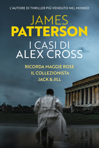 CASI DI ALEX CROSS - RICORDA MAGGIE ROSE - IL COLLEZIONISTA - JACK AND JILL