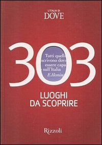 303 LUOGHI DA SCOPRIRE - L\'ITALIA DI DOVE