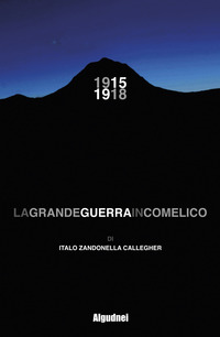 1915 - 1918 LA GRANDE GUERRA IN COMELICO