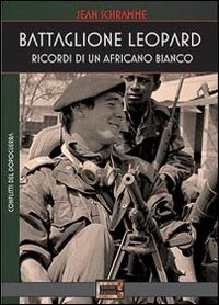 BATTAGLIONE LEOPARD. RICORDI DI UN AFRICANO BIANCO di SCHRAMME JEAN VALLE M. (CUR.)