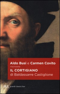 CORTIGIANO DI BALDASSARRE CASTIGLIONE di BUSI A. - COVITO C.