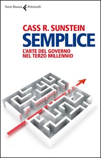 SEMPLICE - L\'ARTE DEL GOVERNO NEL TERZO MILLENNIO di SUNSTEIN CASS R.