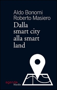DALLA SMART CITY ALLA SMART LAND di BONOMI A. - MASIERO R.