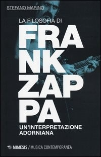 FILOSOFIA DI FRANK ZAPPA - UN\'INTERPRETAZIONE ADORNIANA di MARINO STEFANO