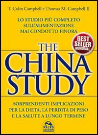 THE CHINA STUDY - LO STUDIO PIU\' COMPLETO SULL\'ALIMENTAZIONE MAI CONDOTTO FINORA