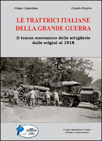 TRATTRICI ITALIANE DELLA GRANDE GUERRA - IL TRAINO MECCANICO DELLE ARTIGLIERIE DALLE ORIGINI AL