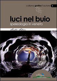 LUCI NEL BUIO - SPELEOLOGIA IN VENETO