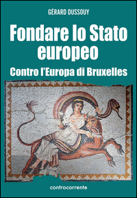 FONDARE LO STATO EUROPEO - CONTRO L\'EUROPA DI BRUXELLES