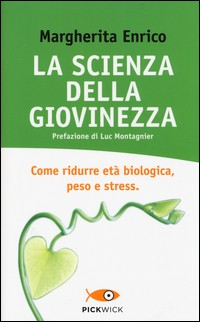 SCIENZA DELLA GIOVINEZZA - COME RIDURRE ETA\' BIOLOGICA PESO E STRESS di ENRICO MARGHERITA