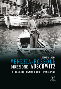 VENEZIA FOSSOLI - DIREZIONE AUSCHWITZ LETTERE DI CESARE CARMI 1943 - 1944