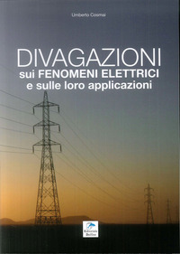 DIVAGAZIONI SUI FENOMENI ELETTRICI E SULLE LORO APPLICAZIONI