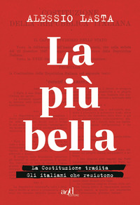 PIU\' BELLA - LA COSTITUZIONE TRADITA GLI ITALIANI CHE RESISTONO