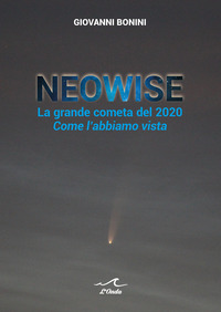 NEOWISE - LA GRANDE COMETA DEL 2020 COME L\'ABBIAMO VISTA