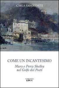 COME UN INCANTESIMO - MARY E PERCY SHELLEY NEL GOLFO DEI POETI