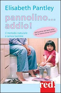 PANNOLINO ADDIO ! - IL METODO NATURALE E SENZA LACRIME di PANTLEY ELISABETH