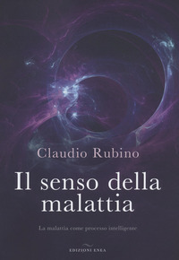 SENSO DELLA MALATTIA - LA MALATTIA COME PROCESSO INTELLIGENTE