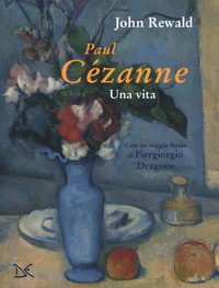 PAUL CEZANNE - UNA VITA di REWALD JOHN