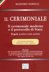 CERIMONIALE - IL CERIMONIALE MODERNO E IL PROTOCOLLO DI STATO REGOLE SCRITTE E NON SCRITTE