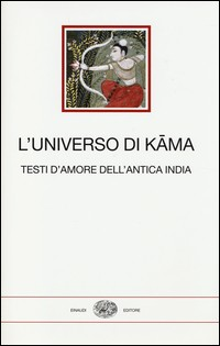 UNIVERSO DI KAMA - TESTI D\'AMORE DELL\'ANTICA INDIA