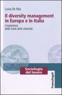 DIVERSITY MANAGEMENT IN EUROPA E IN ITALIA - L\'ESPERIENZA DELLE CARTE DELLE DIVERSITA\'