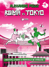 ROMA VS TOKYO - RICETTE STORIE E CONSIGLI DI VIAGGIO