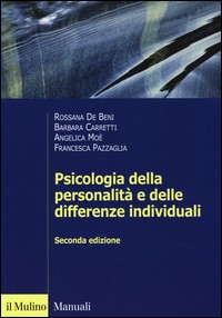 PSICOLOGIA DELLA PERSONALITA\' E DELLE DIFFERENZE INDIVIDUALI di DE BENI C. - CARRETTI B. - MOE\' A. - PAZZAGLIA F.