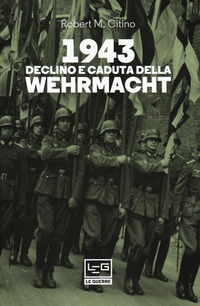 1943 DECLINO E CADUTA DELLA WEHRMACHT