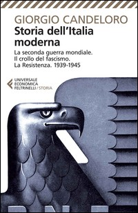 STORIA DELL\'ITALIA MODERNA - LA SECONDA GUERRA MONDIALE IL CROLLO DEL FASCISMO LA RESISTENZA 1939 - di CANDELORO GIORGIO