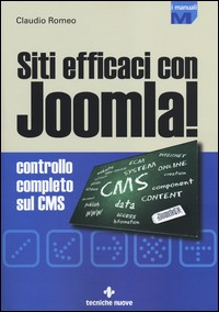 SITI EFFICACI CON JOOMLA ! - CONTROLLO COMPLETO SUL CMS di ROMEO CLAUDIO