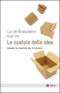 SCATOLE DELLE IDEE - LIBERARE LA CREATIVITA\' PER IL BUSINESS di DE BRABANDERE L. - INY A.