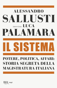 SISTEMA - POTERE POLITICA AFFARI STORIA SEGRETA DELLA MAGISTRATURA ITALIANA