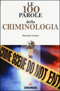 100 PAROLE DELLA CRIMINOLOGIA di CENTINI MASSIMO
