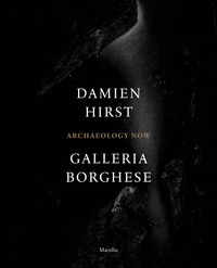 ARCHAEOLOGY NOW - DAMIEN HIRST GALLERIA BORGHESE