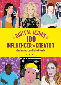 DIGITAL ICONS 100 INFLUENCER & CREATOR CHE HANNO CAMBIATO IL WEB