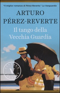 TANGO DELLA VECCHIA GUARDIA - V.E. di PEREZ REVERTE ARTURO