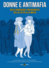 DONNE E ANTIMAFIA - DIECI CORAGGIOSE PROTAGONISTE DELLA LOTTA ALLA MAFIA