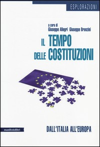 TEMPO DELLE COSTITUZIONI. DALL\'ITALIA ALL\'EUROPA (IL)