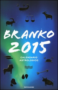 BRANKO 2015 - CALENDARIO ASTROLOGICO di BRANKO