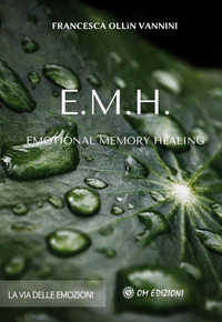 EMH EMOTIONAL MEMORY HEALING - LA VIA DELLE EMOZIONI