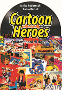CARTOON HEROES QUARANT\'ANNI DI SIGLE TV