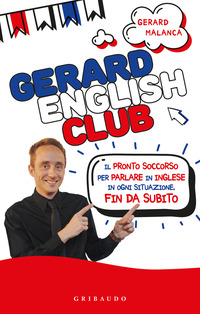 GERARD ENGLISH CLUB - IL PRONTO SOCCORSO PER PARLARE INGLESE IN OGNI SITUAZIONE FIN DA SUBITO