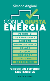 CON LA GIUSTA ENERGIA - PETROLIO GAS NATURALE CARBONE IDROELETTRICO SOLARE EOLICO NUCLEA