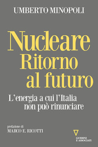 NUCLEARE RITORNO AL FUTURO - L\'ENERGIA A CUI L\'ITALIA NON PUO\' RINUNCIARE