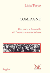 COMPAGNE - UNA STORIA AL FEMMINILE DEL PARTITO COMUNISTA ITALIANO