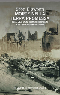 MORTE NELLA TERRA PROMESSA - TULSA, USA, 1921: LA STRAGE DIMENTICATA DI UNA COMUNITA\' AFROAMERICANA
