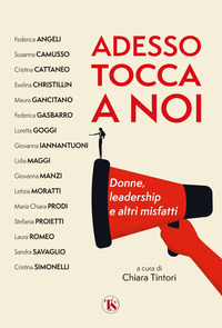 ADESSO TOCCA A NOI - DONNE LEADERSHIP E ALTRI MISFATTI