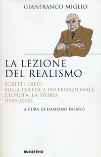 LEZIONE DEL REALISMO - SCRITTI BREVI SULLA POLITICA INTERNAZIONALE L\'EUROPA LA STORIA 1945 - 2000