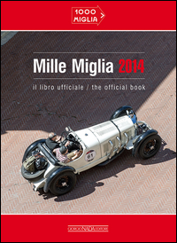 MILLE MIGLIA 2014 - IL LIBRO UFFICIALE